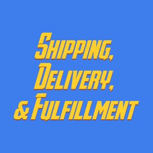 Shipping, Delivery, & Fulfillment
